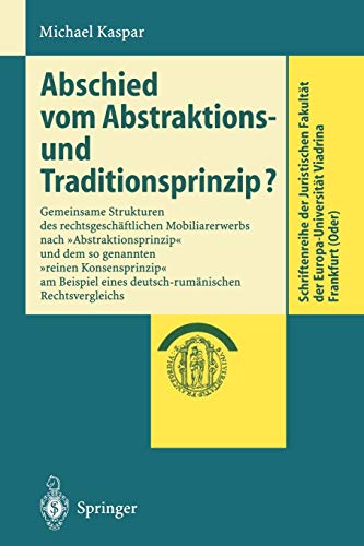 Abschied vom Abstraktions- und Traditionsprinzip?: Gemeinsame Strukturen des rechtsgesch¿¿ftlichen Mobiliarerwerbs nach Abstraktionsprinzip und dem ... Europa-Universität Viadrina Frankfurt (Oder))