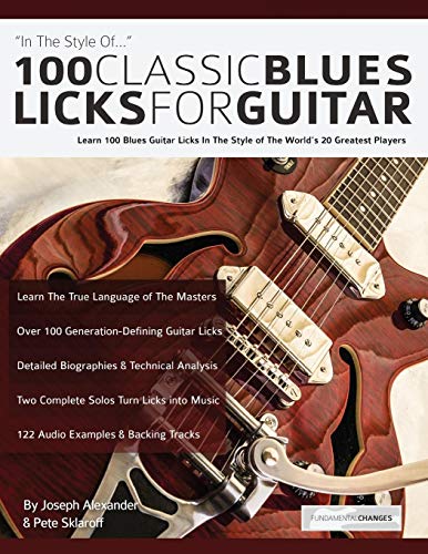 Alexander, Mr Joseph 100 Classic Blues Licks For Guitar, Learn 100 Blues Guitar Licks In The Style Of The World’s 20 Greatest Players