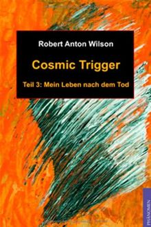 Cosmic Trigger 3: Mein Leben nach dem Tod