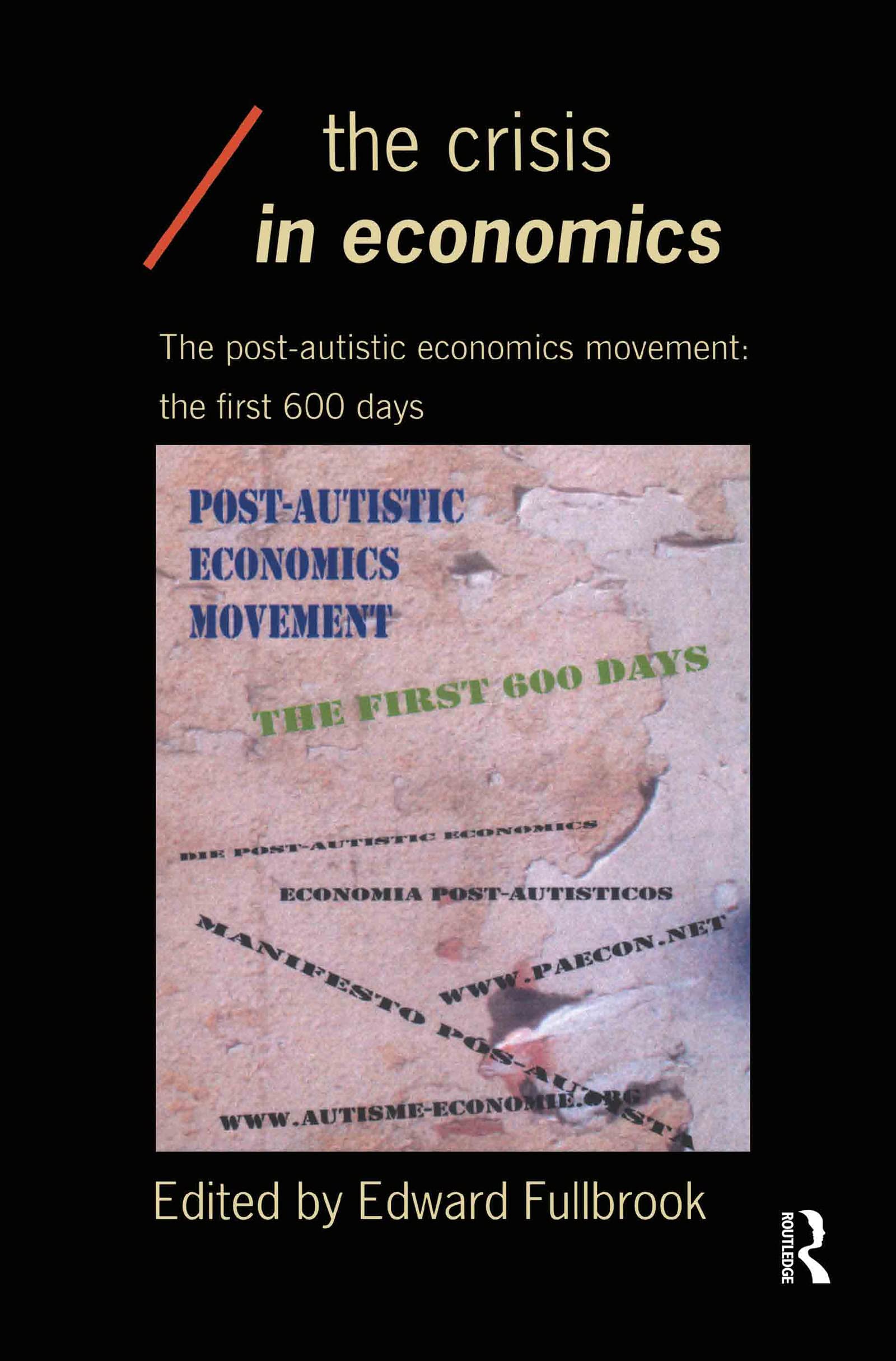 The Crisis in Economics: The Post-Autistic Economics Movement : The First 600 Days (Economics As Social Theory)