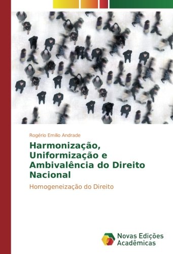 Harmonização, Uniformização e Ambivalência do Direito Nacional: Homogeneização do Direito