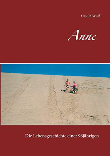 Anne: Die Lebensgeschichte einer 96jährigen