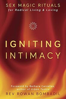 Bombadil, R: Igniting Intimacy: Sex Magic Rituals for Radical Living & Loving
