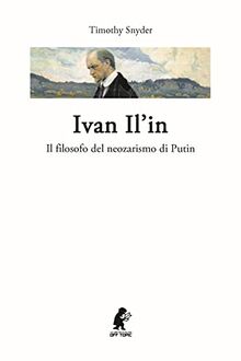 Ivan Il'in. Il filosofo del neozarismo di Putin (Off Topic)