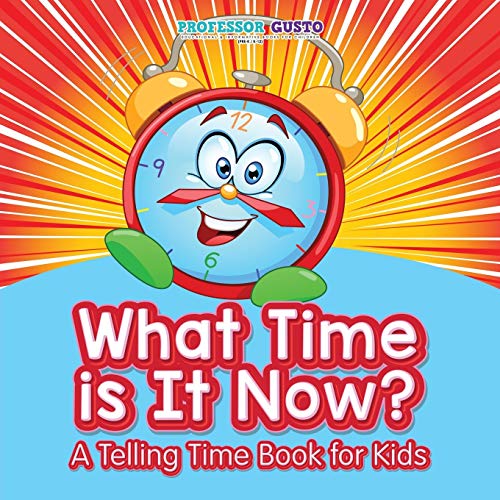 Professor Gusto What Time Is It Now? | A Telling Time Book For Kids