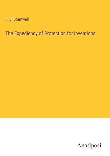 The Expediency of Protection for Inventions