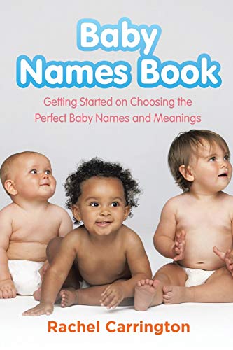 Rachel Carrington Baby Names Book, Getting Started On Choosing The Perfect Baby Names And Meanings.