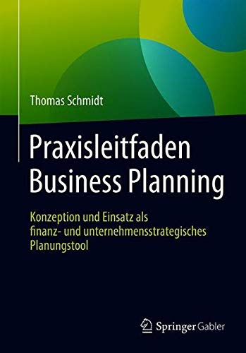 Praxisleitfaden Business Planning: Konzeption und Einsatz als finanz- und unternehmensstrategisches Planungstool