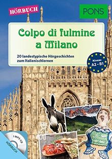 PONS Hörbuch Italienisch Colpo di fulmine a Milano : 20 landestypische Hörgeschichten zum Italienischlernen. Mit MP3-CD (PONS Lektüre in Bildern)