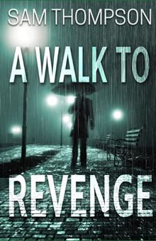 A Walk to Revenge (Jonty Ball Series, Band 1)
