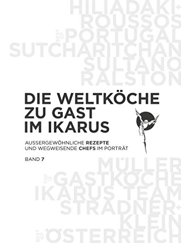Die Weltköche zu Gast im Ikarus: Außergewöhnliche Rezepte und wegweisende Chefs im Porträt: Band 7
