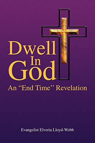 Dwell In God: An ''End Time'' Revelation