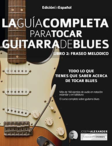 Guía completa para tocar guitarra blues: Libro 2: Fraseo melódico: Fraseo melo¿dico