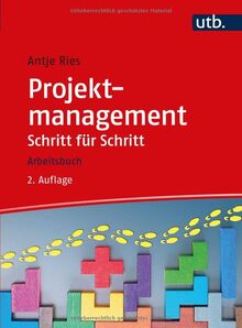 Projektmanagement Schritt für Schritt: Arbeitsbuch