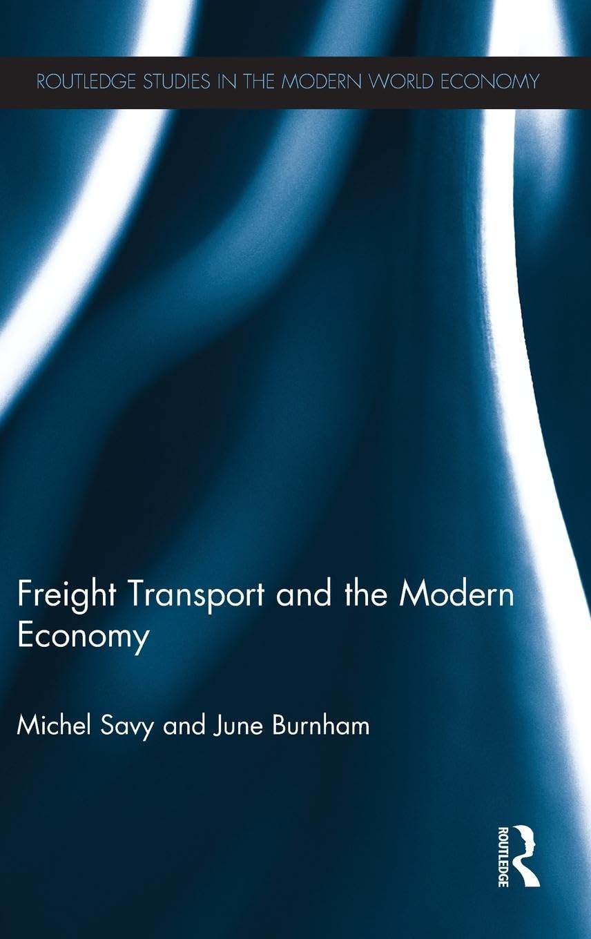 Freight Transport and the Modern Economy (Routledge Studies in the Modern World Economy, Band 112)