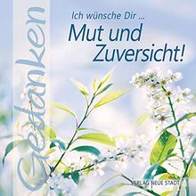 Ich wünsche Dir ... Mut und Zuversicht: Gedanken