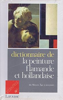 Dictionnaire de la peinture flamande et hollandaise : du Moyen Age à nos jours