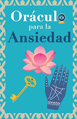 Oráculo para la ansiedad: Calma tu ansiedad. Pregunta al Libro Oráculo y te responderá. Tu guía para tomar las decisiones correctas