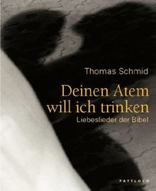 Deinen Atem will ich trinken: Liebeslieder der Bibel