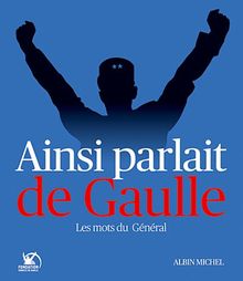 Ainsi parlait de Gaulle : les mots du général