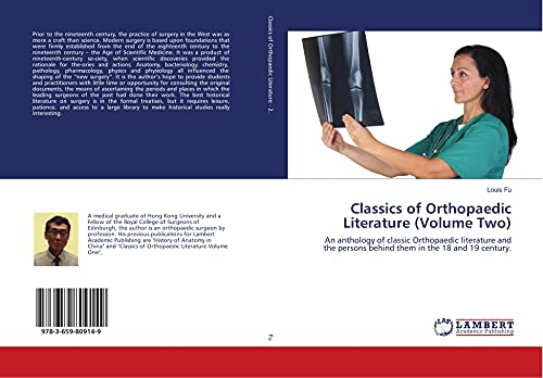 Classics of Orthopaedic Literature (Volume Two): An anthology of classic Orthopaedic literature and the persons behind them in the 18 and 19 century.