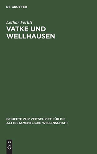 Vatke und Wellhausen: Geschichtsphilosophische Voraussetzungen und historiographische Motive für die Darstellung der Religion und Geschichte Israels ... alttestamentliche Wissenschaft, 94, Band 94)