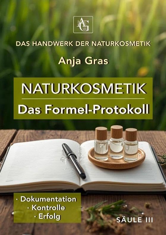 Naturkosmetik - Formel-Protokoll - Säule III - Rezeptbuch für Kosmetik: · Dokumentation · Kontrolle · Erfolg