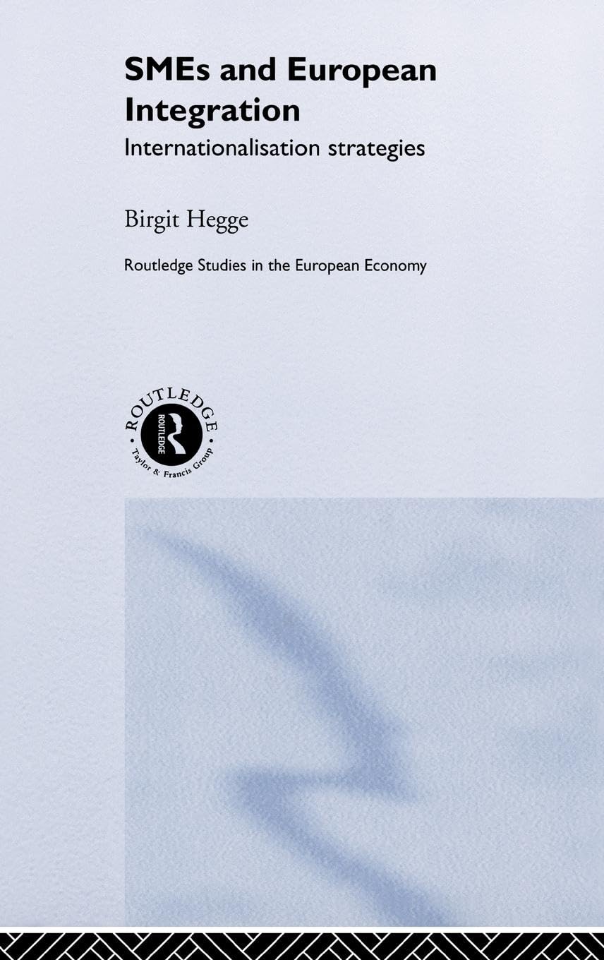 SME's and European Integration: Internationalisation Strategies (Routledge Studies in the European Economy, 12)