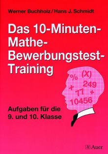 Das 10-Minuten-Mathe-Bewerbungstest-Training: Aufgaben für die 9. und 10. Klasse