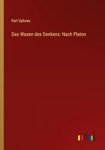 Das Wesen des Denkens: Nach Platon