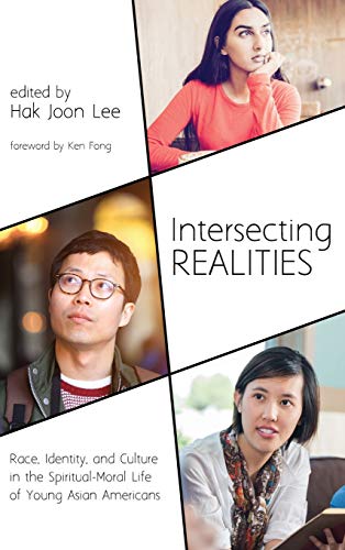 Intersecting Realities: Race, Identity, and Culture in the Spiritual-Moral Life of Young Asian Americans