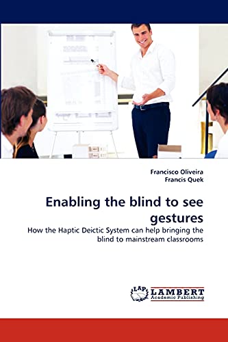 Enabling the blind to see gestures: How the Haptic Deictic System can help bringing the blind to mainstream classrooms