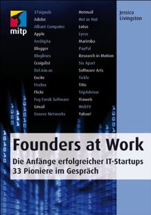 Founders at Work: Die Anfänge erfolgreicher IT-Startups. 33 Pioniere im Gespräch