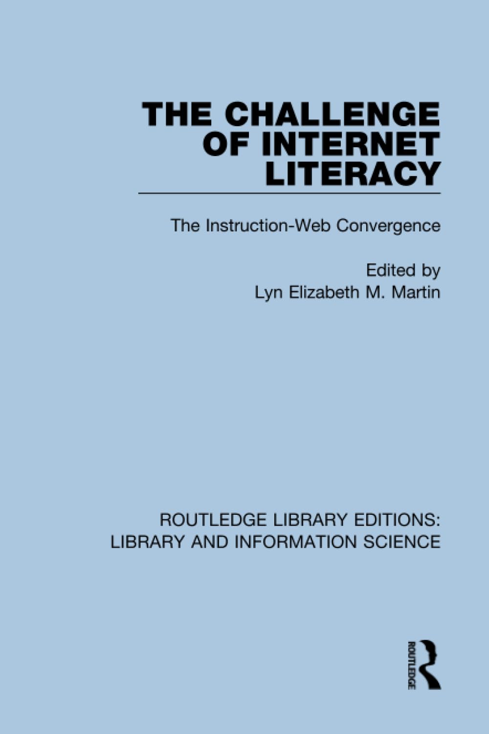 The Challenge of Internet Literacy: The Instruction-Web Convergence (Routledge Library Editions: Library and Information Science)
