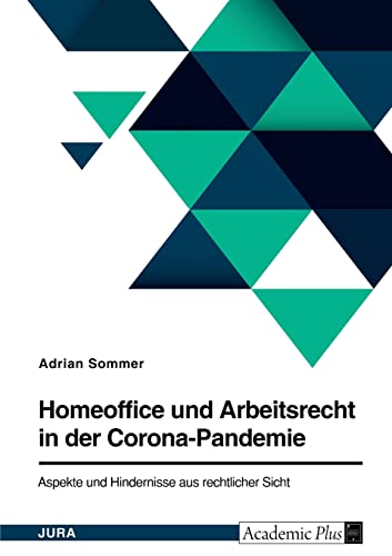 Homeoffice und Arbeitsrecht in der Corona-Pandemie. Aspekte und Hindernisse aus rechtlicher Sicht