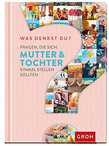 Was denkst du? - Fragen, die sich Mutter und Tochter einmal stellen sollten