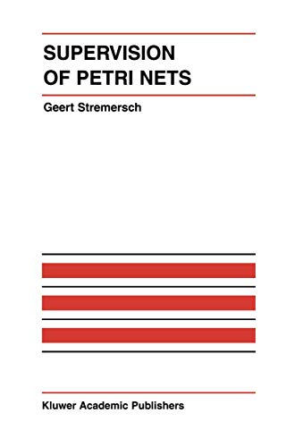 Supervision of Petri Nets (The International Series on Discrete Event Dynamic Systems, 13, Band 13)