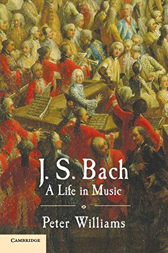 Peter Williams J. S. Bach, A Life In Music