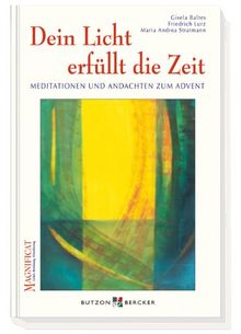 Dein Licht erfüllt die Zeit: Meditationen und Andachten zum Advent