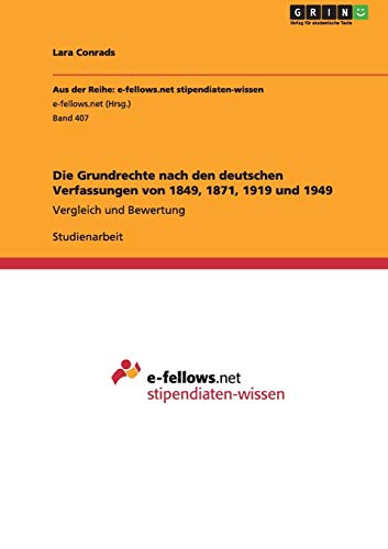 Die Grundrechte nach den deutschen Verfassungen von 1849, 1871, 1919 und 1949: Vergleich und Bewertung