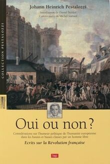 Oui ou non ? : considérations sur l'humeur politique de l'humanité européenne dans les hautes et basses classes par un homme libre : écrits sur la Révolution française