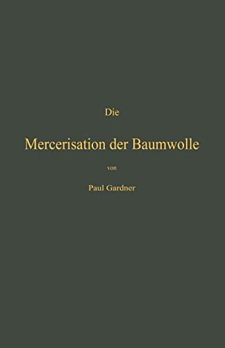 Die Mercerisation der Baumwolle mit specieller Berücksichtigung der in- und ausländischen Patente: Mit online files/update