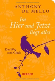 Im Hier und Jetzt liegt alles: Der Weg zum Glück (HERDER spektrum)