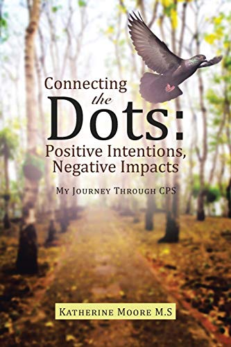 Connecting the Dots: Positive Intentions, Negative Impacts: Positive Intentions, Negative Impacts: My Journey through CPS