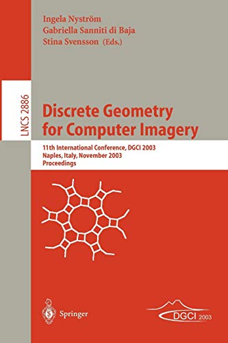 Discrete Geometry for Computer Imagery: 11th International Conference, DGCI 2003, Naples, Italy, November 19-21, 2003, Proceedings (Lecture Notes in Computer Science, 2886, Band 2886)