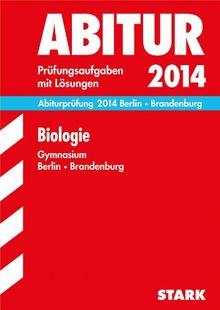 Abitur-Prüfungsaufgaben Gymnasium Berlin/Brandenburg / Biologie Grund- und Leistungskurs 2014: Prüfungsaufgaben mit Lösungen