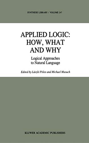 Applied Logic: How, What and Why: Logical Approaches to Natural Language (Synthese Library (247), Band 247)