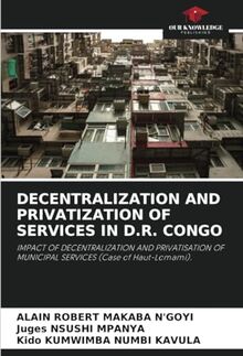DECENTRALIZATION AND PRIVATIZATION OF SERVICES IN D.R. CONGO: IMPACT OF DECENTRALIZATION AND PRIVATISATION OF MUNICIPAL SERVICES (Case of Haut-Lomami).