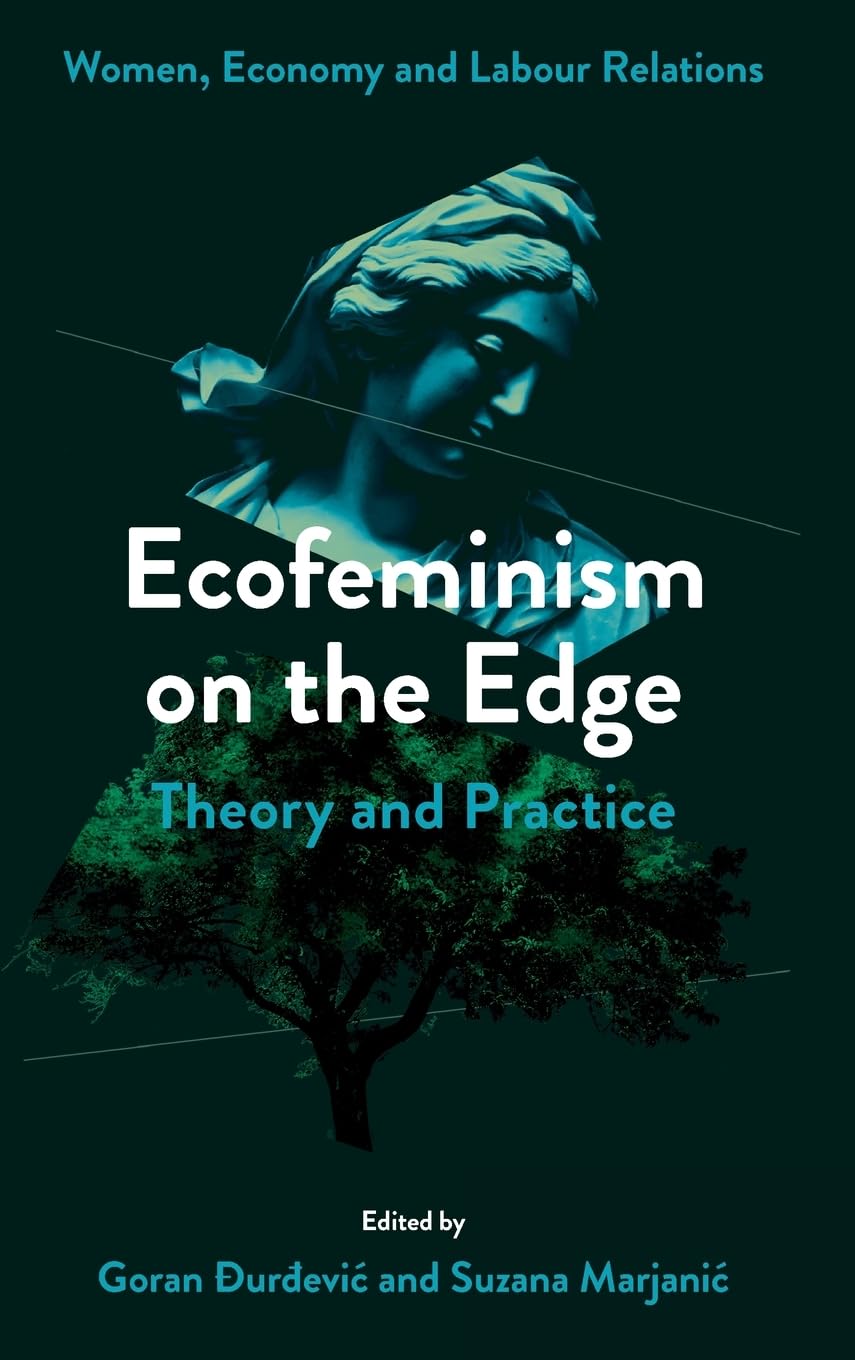 Ecofeminism on the Edge: Theory and Practice (Women, Economy and Labour Relations)