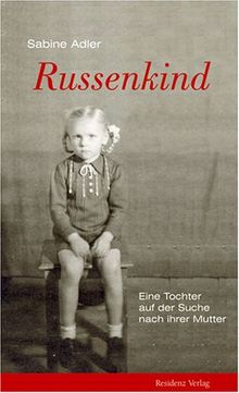 Russenkind: Eine Tochter auf der Suche nach ihrer Mutter